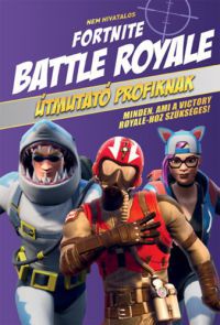  - Nem hivatalos Fortnite - Battle Royale: Útmutató profiknak