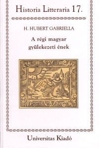 H. Hubert Gabriella - A régi magyar gyülekezeti ének