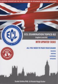 Szabó Szilvia, Viszlai-Nagy Eszter - ECL Examination Topics English Level B2 Book 2 With Updated Tasks