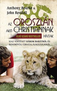 John Rendall; Anthony Bourke - Az oroszlán, akit Christiannak hívtak