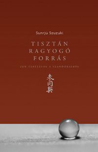 Sunrjú Szuzuki - Tisztán ragyogó forrás - Zen tanítások a Szandókairól