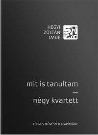 Hegyi Zoltán Imre - Mit is tanultam - Négy kvartett