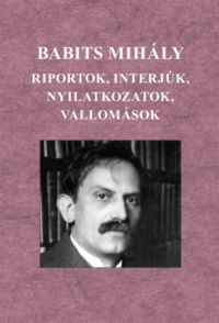  - Babits Mihály - Riportok, interjúk, nyilatkozatok, vallomások