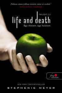 Stephenie Meyer - Life and Death - Twilight 2.0 - Egy életem, egy halálom
