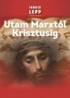 Utam Marxtól Krisztusig