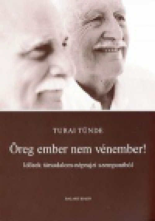 Öreg ember nem vénember - Idősek társadalom-néprajzi szempontból