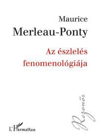 Maurice Merleau-Ponty - Az észlelés fenomenológiája