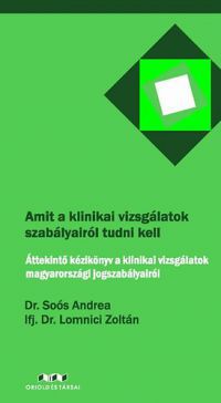 Dr. Soós Andrea; ifj. Dr. Lomnici Zoltán - Amit a klinikai vizsgálatok szabályairól tudni kell