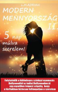 L.M. Adrian - Modern Mennyország II. - 5 nap múlva szerelem!