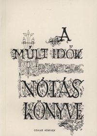 dr Károssy Csaba Ákos - A Múlt idők nótáskönyve 