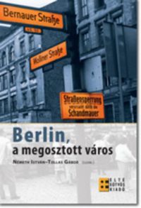 Németh István; Tollas Gábor (szerk.) - Berlin, a megosztott város