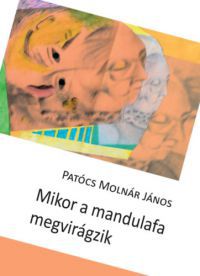 Patócs Molnár János - Mikor a mandulafa megvirágzik
