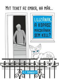 K.T. Bernadett - Mit tegyen az ember, ha már Lujzának, a kopasz macskának sem kell?