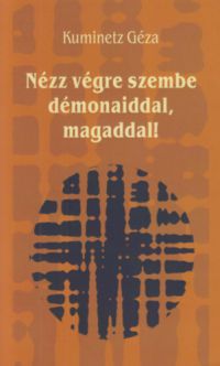 Kuminetz Géza - Nézz végre szembe démonaiddal, magaddal!