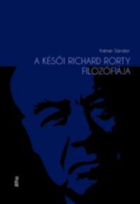 Krémer Sándor - A késői Richard Rorty filozófiája