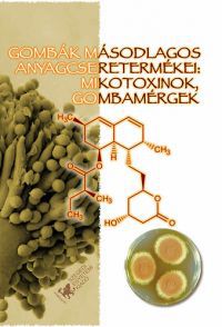 Kocsubé Sándor; Varga János; Tóth Beáta; Rigó Krisztina; Téren József;  - Gombák másodlagos anyagcseretermékei: mikotoxinok, gombamérgek