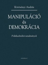 Körösényi András - Manipuláció és demokrácia