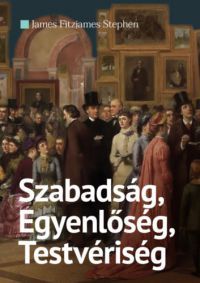 James Fitzjames Stephen - Szabadság, Egyenlőség, Testvériség