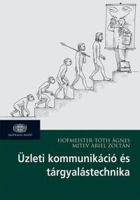 Hofmeister-Tóth Ágnes; Mitev Ariel Zoltán - Üzleti kommunikáció és tárgyalástechnika