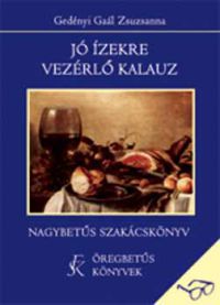 Gedényiné Gaál Zsuzsanna - Jó ízekre vezérlő kalauz - Nagybetűs szakácskönyv