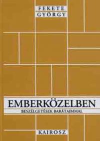 Fekete György - Emberközelben - Beszélgetések barátaimmal