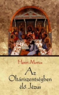 Henri Morice - Az Oltáriszentségben élő Jézus