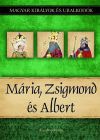 Mária, Zsigmond és Albert