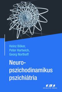 Heinz Böker, Peter Hartwich, Georg Northoff - Neuropszichodinamikus pszichiátria