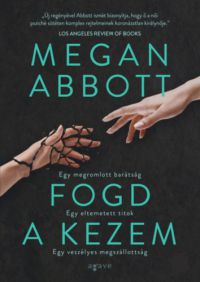 Megan Abbott - Fogd a kezem