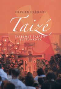 Olivier Clément - Taizé - Értelmet találni életünknek