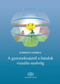 Kárpáti Andrea - A gyermekrajztól a fiatalok vizuális nyelvéig