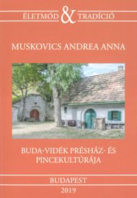 Muskovics Andrea Anna - Buda-vidék présház- és pincekultúrája