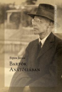 Sipos János - Bartók Anatóliában
