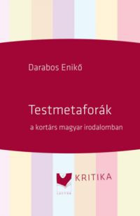 Darabos Enikő - Testmetaforák a kortárs magyar irodalomban