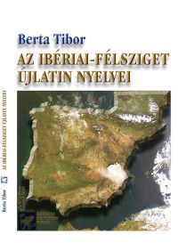 Berta Tibor - Az Ibériai-félsziget újlatin nyelvei