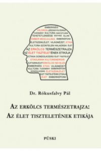 Dr. Rókisfalvy Pál - Az erkölcs természetrajza: Az élet tiszteletének etikája