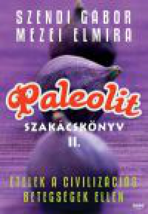 Paleolit szakácskönyv 2. - Ételek a civilizációs betegségek ellen