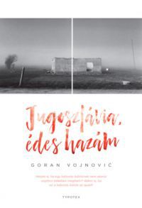 Goran Vojnovic - Jugoszlávia, édes hazám