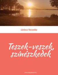 Lőrincz Veronika - Teszek-veszek, színészkedek