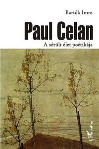 Bartók Imre - Paul Celan - A sérült élet poétikája