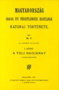 Bánlaky József - Magyarország 1848/49. évi függetlenségi harczának katonai története I-III.