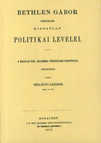 Bethlen Gábor - Bethlen Gábor fejedelem kiadatlan politikai levelei