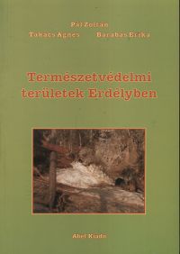 Barabás Erika; Pál Zoltán; Takács Ágnes - Természetvédelmi területek Erdélyben - Felügyelet és turizmus