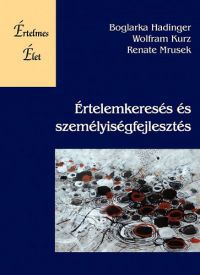 Boglarka Hadinger; Wolfram Kurz; Renata Mrusek - Értelemkeresés és személyiségfejlesztés