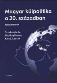 Gazdag Ferenc; Kiss László - Magyar külpolitika a 20. században - Tanulmányok