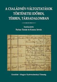 Kozma István (szerk.); Farkas Tamás - A családnév-változtatások történetei időben, térben, társadalomban