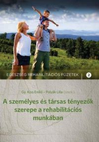 Gy. Kiss Enikő; Polyák Lilla (szerk.) - A személyes és társas tényezők szerepe a rehabilitációs munkában
