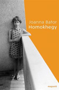 Joanna Bator - Homokhegy