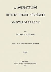 Érdudvarhelyi Menyhért - A közjegyzőség és hiteles helyek története Magyarországon