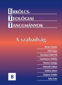 Tarjányi Zoltán (szerk.) - Erkölcsteológiai Tanulmányok 8. - A szabadság